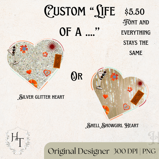 Custom Showgirl Heart “Life of a…” PNG